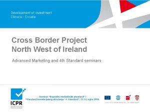 Cross Border Project North West of Ireland Advanced