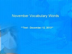 November Vocabulary Words Test December 12 2013 NOVEMBER