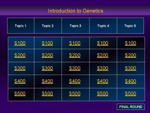 Introduction to Genetics Topic 1 Topic 2 Topic