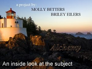 a project by MOLLY BETTERS BRILEY EILERS Alchemy