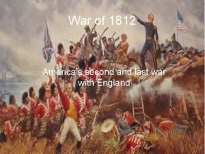 War of 1812 Americas second and last war