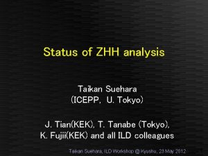 Status of ZHH analysis Taikan Suehara ICEPP U