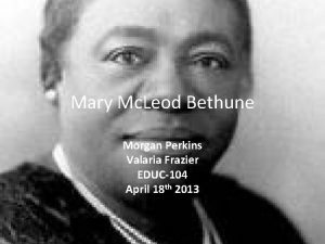 Mary Mc Leod Bethune Morgan Perkins Valaria Frazier