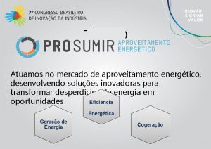 TTULO EMPRESA Atuamos no mercado de aproveitamento energtico