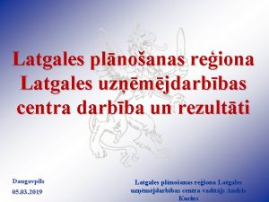 Latgales plnoanas reiona Latgales uzmjdarbbas centra darbba un