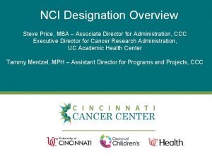 NCI Designation Overview Steve Price MBA Associate Director