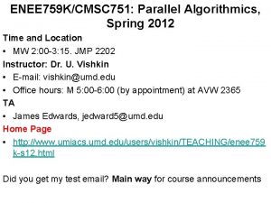 ENEE 759 KCMSC 751 Parallel Algorithmics Spring 2012