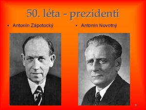 50 lta prezidenti Antonn Zpotock Antonn Novotn 50