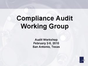 Compliance Audit Working Group Audit Workshop February 2