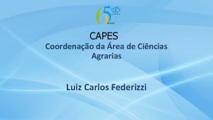 CAPES Coordenao da rea de Cincias Agrarias Luiz