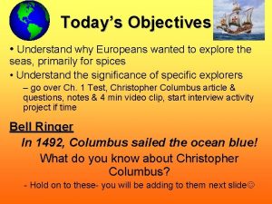 Todays Objectives Understand why Europeans wanted to explore