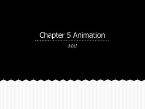 Chapter 5 Animation MAI What is Animation https