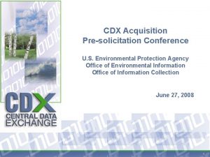 CDX Acquisition Presolicitation Conference U S Environmental Protection