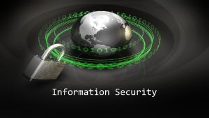 Information Security Learning objectives Why information security What