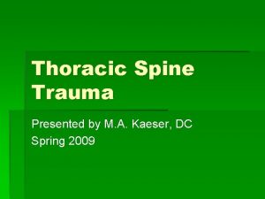 Thoracic Spine Trauma Presented by M A Kaeser