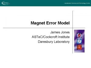 Magnet Error Model James Jones ASTe CCockcroft Institute