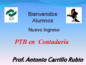 Bienvenidos Alumnos Nuevo Ingreso PTB en Contadura Prof