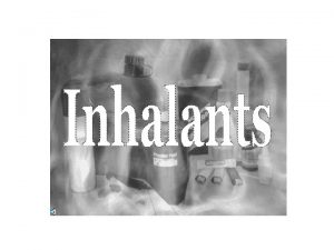 Inhalants What are inhalants Inhalants are the vapors