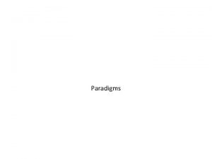 Paradigms why study paradigms Concerns how can an
