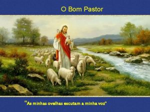 O Bom Pastor As minhas ovelhas escutam a