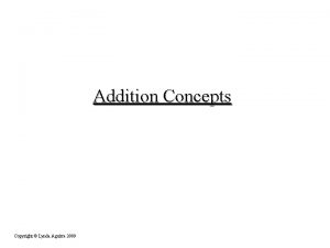 Addition Concepts Copyright Lynda Aguirre 2009 What does