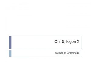 Ch 5 leon 2 Culture et Grammaire Les