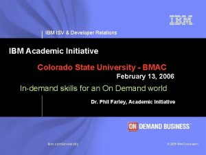 IBM ISV Developer Relations IBM Academic Initiative Colorado