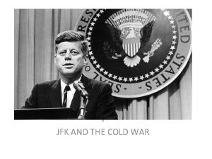 J JFK AND THE COLD WAR JFK president