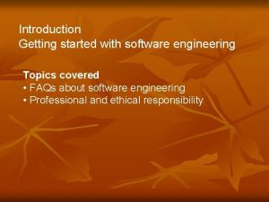 Introduction Getting started with software engineering Topics covered