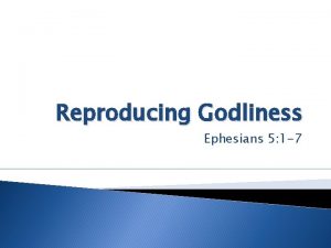 Reproducing Godliness Ephesians 5 1 7 Reproducing Godliness