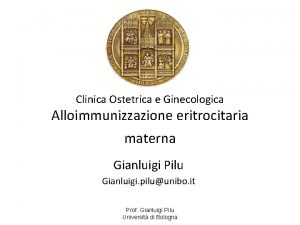 Clinica Ostetrica e Ginecologica Alloimmunizzazione eritrocitaria materna Gianluigi