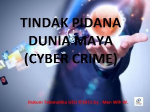 TINDAK PIDANA DUNIA MAYA CYBER CRIME Hukum Telematika