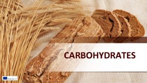 CARBOHYDRATES Carbohydrates are the sugars starches and fibers