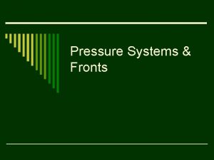 Pressure Systems Fronts What is Air Pressure o