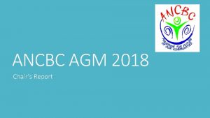 ANCBC AGM 2018 Chairs Report Awards Summary 2017