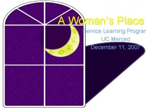 A Womans Place Service Learning Program UC Merced