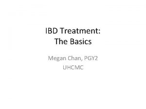 IBD Treatment The Basics Megan Chan PGY 2