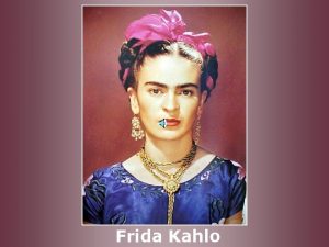 Frida Kahlo Frida Kahlo Naci en Coyoacn al