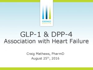 GLP1 DPP4 Association with Heart Failure Craig Mathews