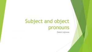 Subject and object pronouns Osobn zjmena Subject podmt