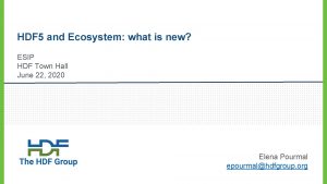 HDF 5 and Ecosystem what is new ESIP