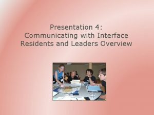 Presentation 4 Communicating with Interface Residents and Leaders