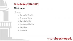 Scheduling 2018 2019 Welcome Overview Scheduling Timeline Program