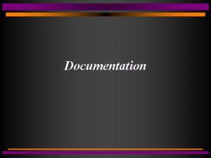 Documentation Documentation n Purposes Preserves basic patient information