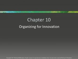 Chapter 10 Organizing for Innovation Overview A firms
