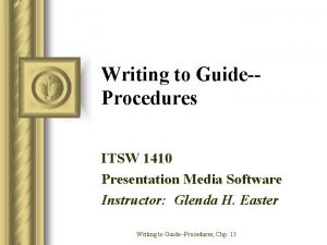 Writing to GuideProcedures ITSW 1410 Presentation Media Software