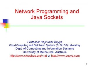 Network Programming and Java Sockets Professor Rajkumar Buyya