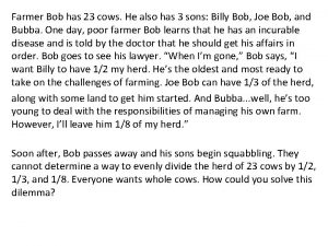 Farmer Bob has 23 cows He also has