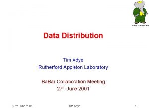 Data Distribution Tim Adye Rutherford Appleton Laboratory Ba