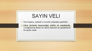 SAYIN VELI Ders baars sistemli ve zverili almalar